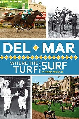 del Mar:: Where the Turf Meets the Surf by Wesch, Hank