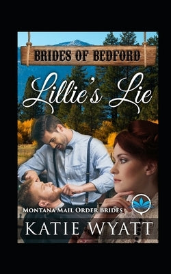 Lillie's Lie: Montana Mail order Brides by Wyatt, Katie