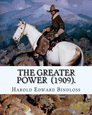 The Greater Power (1909). By: Harold Edward Bindloss: Frontispiece By: William Herbert Dunton (August 28, 1878 - March 18, 1936) was an American art by Dunton, William Herbert