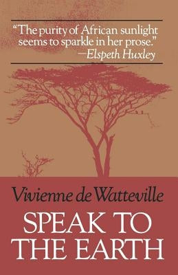 Speak to the Earth by de Watteville, Vivienne