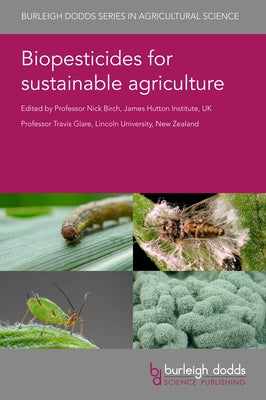 Biopesticides for Sustainable Agriculture by Birch, Nick