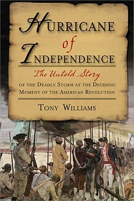 Hurricane of Independence: The Untold Story of the Deadly Storm at the Deciding Moment of the American Revolution by Williams, Tony