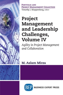 Project Management and Leadership Challenges, Volume IV: Agility in Project Management and Collaboration by Mirza, M. Aslam