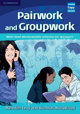 Pairwork and Groupwork: Multi-Level Photocopiable Activities for Teenagers by Levy, Meredith