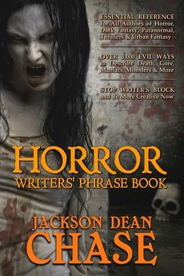Horror Writers' Phrase Book: Essential Reference for All Authors of Horror, Dark Fantasy, Paranormal, Thrillers, and Urban Fantasy by Chase, Jackson Dean