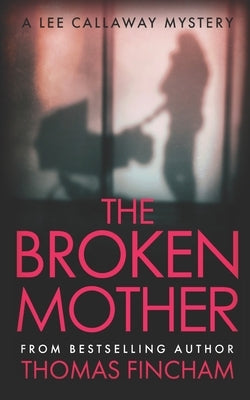 The Broken Mother: A Private Investigator Mystery Series of Crime and Suspense by Fincham, Thomas