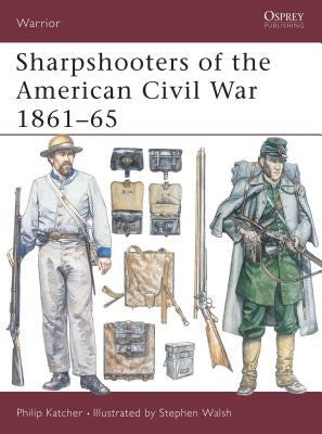 Sharpshooters of the American Civil War 1861 65 by Katcher, Philip