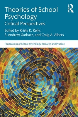 Theories of School Psychology: Critical Perspectives by Kelly, Kristy K.