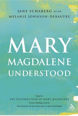 Mary Magdalene Understood by Schaberg, Jane