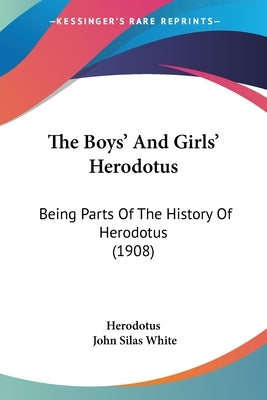 The Boys' And Girls' Herodotus: Being Parts Of The History Of Herodotus (1908) by Herodotus