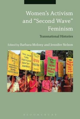 Women's Activism and Second Wave Feminism: Transnational Histories by Molony, Barbara