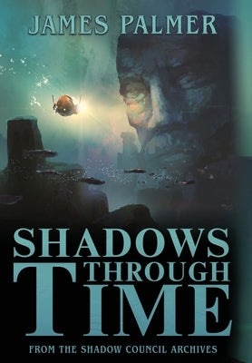 Shadows Through Time: The Fantastical Adventures of Sir Richard Francis Burton Volume One by Palmer, James