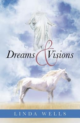 Dreams and Visions by Wells, Linda