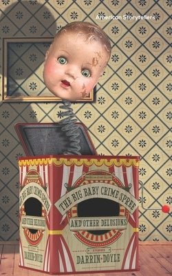 The Big Baby Crime Spree and Other Delusions: Stories by Doyle, Darrin
