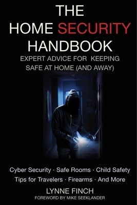The Home Security Handbook: Expert Advice for Keeping Safe at Home (and Away by Finch, Lynne