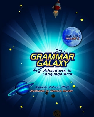 Grammar Galaxy: Blue Star: Adventures in Language Arts by Mueller, Rebecca