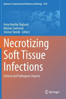 Necrotizing Soft Tissue Infections: Clinical and Pathogenic Aspects by Norrby-Teglund, Anna