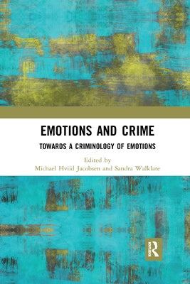 Emotions and Crime: Towards a Criminology of Emotions by Jacobsen, Michael Hviid