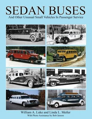 Sedan Buses: and Other Unusual Small Vehicles In Passenger Service by Metler, Linda L.