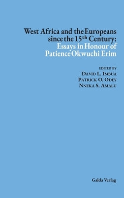 West Africa and the Europeans since the 15ᵗʰ Century: Essays in Honour of Patience Okwuchi Erim by Imbua, David L.