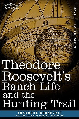 Theodore Roosevelt's Ranch Life and the Hunting Trail by Roosevelt, Theodore, IV