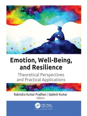 Emotion, Well-Being, and Resilience: Theoretical Perspectives and Practical Applications by Kumar Pradhan, Rabindra