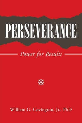 Perseverance: Power for Results by Covington, William G., Jr.