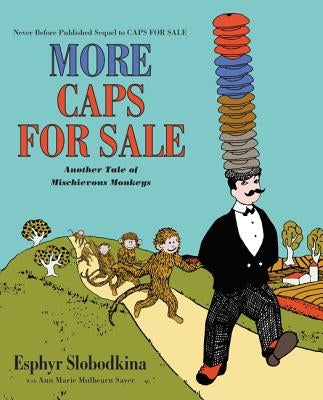 More Caps for Sale: Another Tale of Mischievous Monkeys by Slobodkina, Esphyr