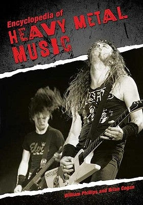 Encyclopedia of Heavy Metal Music by Phillips, William
