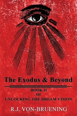 The Exodus & Beyond: Book II of UNLOCKING the DREAM VISION by Von-Bruening, R. J.