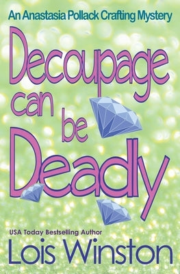 Decoupage Can Be Deadly by Winston, Lois