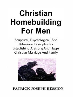 Christian Homebuilding for Men by Hession, Patrick