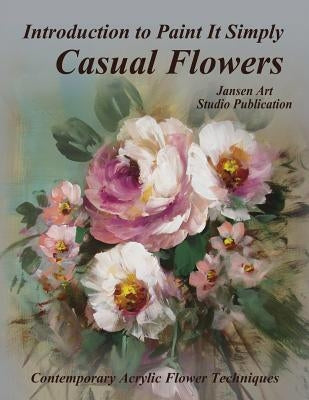 Introduction to Paint It Simply: Casual Flowers by Studio, Jansen Art