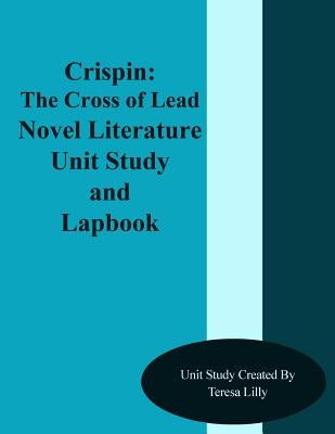 Crispin: The Cross of Lead Novel Literature Unit Study and Lapbook Unit Study by Lilly, Teresa Ives