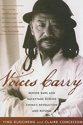 Voices Carry: Behind Bars and Backstage During China's Revolution and Reform by Ruocheng, Ying