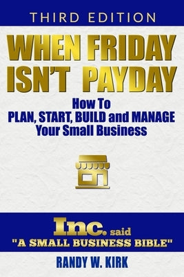 When Friday Isn't Payday: How to Plan Start Build and Manage Your Small Business by Mabalay, Sah