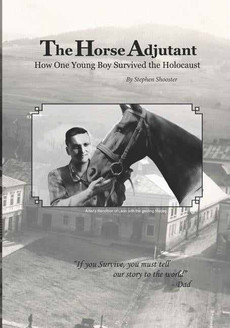 The Horse Adjutant: A boy's life in the Nazi Holocaust by Schagrin, Leon