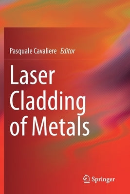 Laser Cladding of Metals by Cavaliere, Pasquale