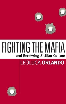 Fighting the Mafia: And Renewing Sicilian Culture by Orlando, Leoluca