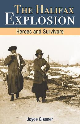 Halifax Explosion: Heroes and Survivors by Glasner, Joyce