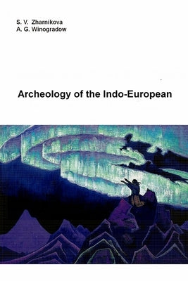 Archeology of the Indo-European by Zharnikova, S. V.