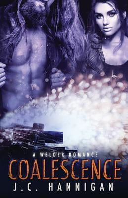 Coalescence: A Welder Romance by Hannigan, J. C.