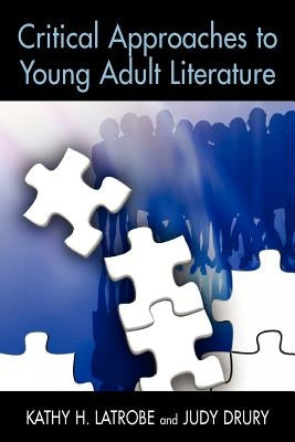 Critical Approaches to Young Adult Literature by Latrobe, Kathy Howard