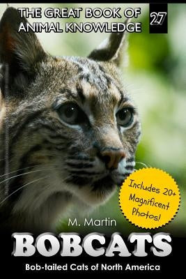 Bobcats: Bob-tailed Cats of North America by Martin, M.