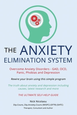 The Anxiety Elimination System by Nicolaou, Nick