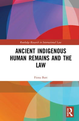 Ancient Indigenous Human Remains and the Law by Batt, Fiona