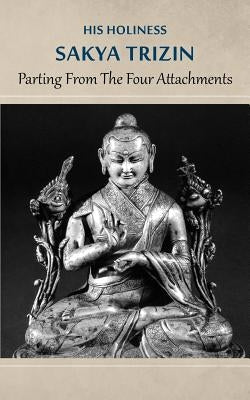 Parting from the Four Attachments by Trizin, His Holiness Sakya