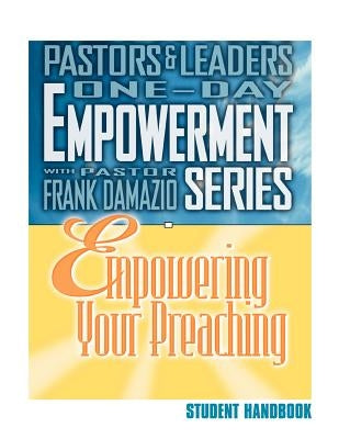 Empowering Your Preaching - Student Handbook by Damazio, Frank