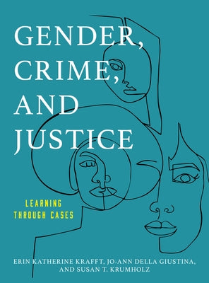 Gender, Crime, and Justice: Learning through Cases by Krafft, Erin Katherine
