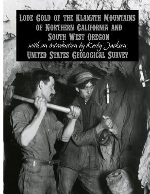 Lode Gold of the Klamath Mountains of Northern California and South West Oregon by Jackson, Kerby